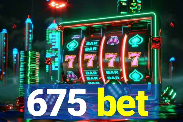 675 bet